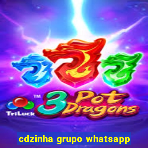 cdzinha grupo whatsapp